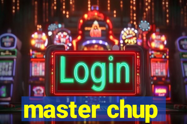 master chup